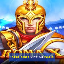 lotsa slots 777 63 reais